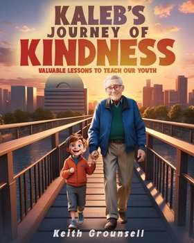 Kaleb's Journey of Kindness: Valuable Lessons to Teach Our Youth