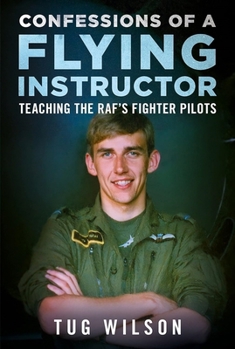Hardcover Confessions of a Flying Instructor: Teaching the Raf's Fighter Pilots Book