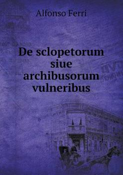 Paperback De sclopetorum siue archibusorum vulneribus [Latin] Book