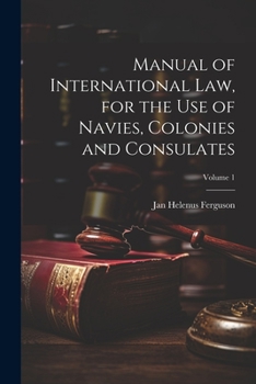 Paperback Manual of International law, for the use of Navies, Colonies and Consulates; Volume 1 Book