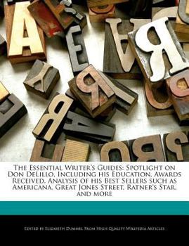 Paperback The Essential Writer's Guides: Spotlight on Don Delillo, Including His Education, Awards Received, Analysis of His Best Sellers Such as Americana, Gr Book