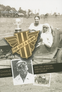 Paperback For Gold and Glory: Charlie Wiggins and the African-American Racing Car Circuit Book