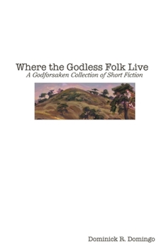 Paperback Where the Godless Folk Live: A Godforsaken Collection of Short Fiction Book
