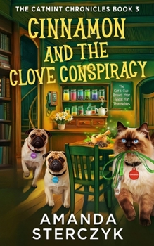 Cinnamon and the Clove Conspiracy: The Catmint Chronicles Book 3 (The Catmint Chronicles Cozy Mystery Series)