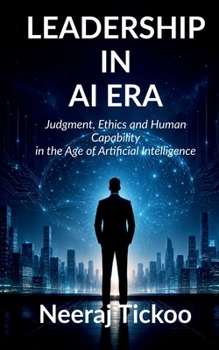 Paperback Leadership in AI Era: Judgment, Ethics and Human Capability in the Age of Artificial Intelligence Book