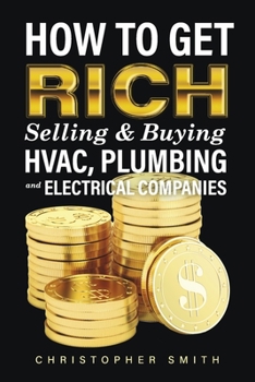 Paperback How to Get Rich Selling & Buying Hvac, Plumbing and Electrical Companies Book