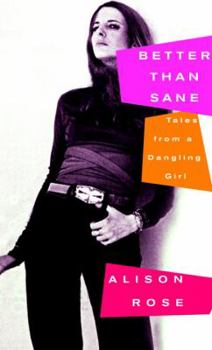 Hardcover Better Than Sane: Tales from a Dangling Girl Book