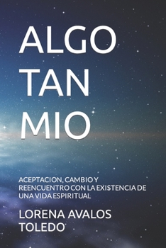 Paperback Algo Tan Mio: Acepatcion, Cambio Y Reencuentro Con La Existencia de Una Vida Espiritual [Spanish] Book