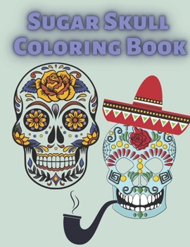 Paperback Sugar Skull Coloring Book: Fantasy Relaxation For Adults After Work School And The Best Solution For Stress Time Book