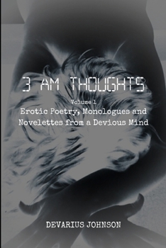 Paperback 3 AM Thoughts Volume 1: Erotic Poetry, Monologues and Novelettes from a Devious Mind Book