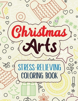 Christmas Arts - Stress-Relieving Coloring Book: Coloring Book for Adults Featuring Beautiful Winter, Christmas Fun Grayscale Coloring Pages, Relaxing ... holiday scenes, (Gift card Alternative idea)