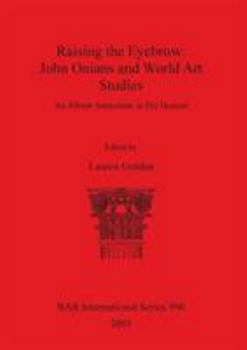 Paperback Raising the Eyebrow: John Onians and World Art Studies: An Album Amicorum in His Honour Book
