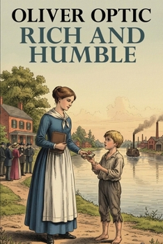Rich and Humble; Or the Mission of Bertha Grant. a Story for Young People
