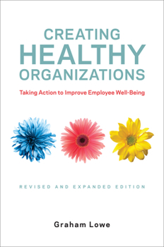 Hardcover Creating Healthy Organizations: Taking Action to Improve Employee Well-Being, Revised and Expanded Edition Book
