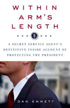 Hardcover Within Arm's Length: A Secret Service Agent's Definitive Inside Account of Protecting the President: A Secret Service Agent's Definitive Inside Accoun Book