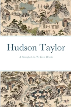 Paperback Hudson Taylor: A Retrospective In His Own Words Book