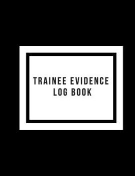 Trainee Evidence Log Book: Supervisor & Counselor Reference Guide |For Therapists, Managers & Social Work| Step by Step Definitive Reference For Life ... |To Record Action Plans, Note and Sessions