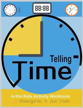 Paperback Telling Time Artful Kids Workbook for kindergarten to 2nd grade: Artful Kids Telling time activity workbook for Kindergarten to 2nd grade, Parent, tea Book