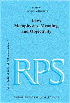 Law, Metaphysics, Meaning, and Objectivity: Social, Political, & Legal Philosophy (2) (Rodopi Philosophical Studies, 8)