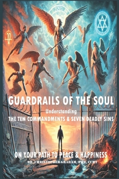 Guardrails of the Soul:: Understanding the Ten Commandments and Seven Deadly Sins