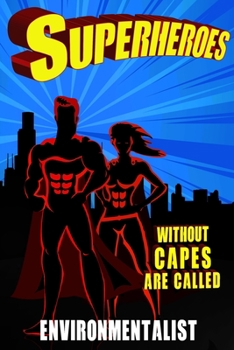 Superheroes Without Capes Are Called ENVIRONMENTALIST: ENVIRONMENTALIST Journal / Notebook Blank Lined 6x9 120 Pages – Gifts – Birthday Present - Checklist Record Book Take Notes - Soft Matte Cover