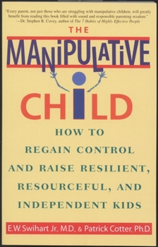 Paperback The Manipulative Child: How to Regain Control and Raise Resilient, Resourceful, and Independent Kids Book