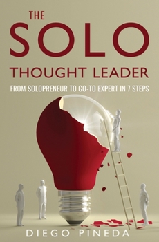 Paperback The Solo Thought Leader: From Solopreneur to Go-To Expert in 7 Steps Book
