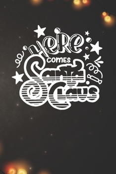 Here Comes Santa Claus Notebook: Christmas Gifts - Blank Here Comes Santa Claus Notebook / Journal Gift ( 6 x 9 - 110 blank pages )