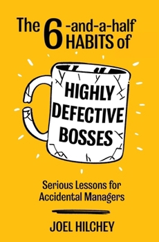 Paperback The 6-and-a-half Habits of Highly Defective Bosses: Serious Lessons for Accidental Managers Book