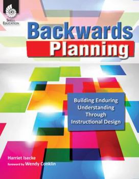 Paperback Backwards Planning: Building Enduring Understanding Through Instructional Design Book