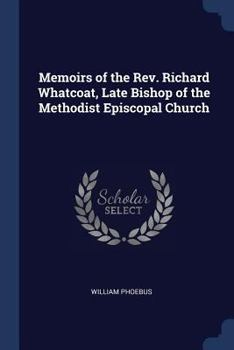 Paperback Memoirs of the Rev. Richard Whatcoat, Late Bishop of the Methodist Episcopal Church Book