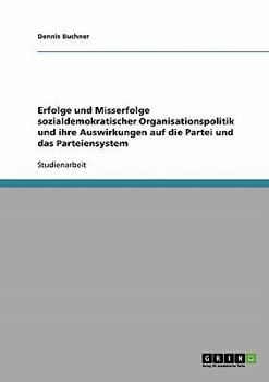 Paperback Erfolge und Misserfolge sozialdemokratischer Organisationspolitik und ihre Auswirkungen auf die Partei und das Parteiensystem [German] Book