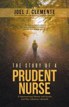 Paperback The Story of a Prudent Nurse: A Heartwarming Memoir with Krysha and May Cabuenas-Clemente Book