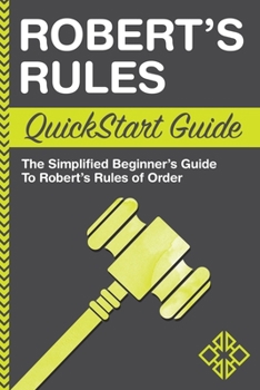 Paperback Robert's Rules QuickStart Guide: The Simplified Beginner's Guide to Robert's Rules of Order Book