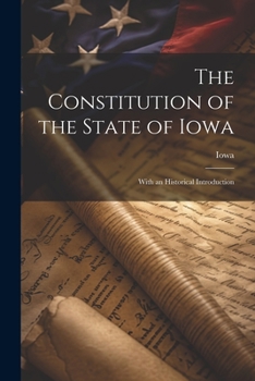 Paperback The Constitution of the State of Iowa: With an Historical Introduction Book