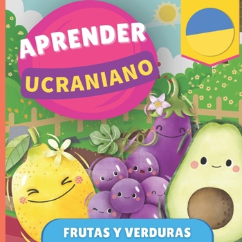 Aprender ucraniano - Frutas y verduras: Libro ilustrado para niños bilingües - Español / Ucraniano - con pronunciaciones