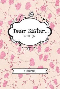 Paperback Dear Sister...: Grief Journal Notebook For Grieving, Remembering And Mourning Your Sibling - Bereavement Memorial Gift Book