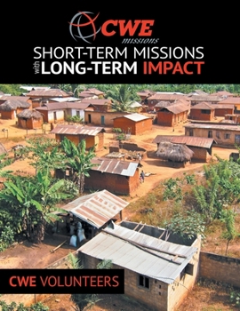 Cwe Missions: Short-Term Missions with Long-Term Impact