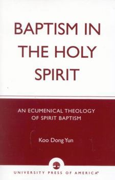 Paperback Baptism in the Holy Spirit: An Ecumenical Theology of Spirit Baptism Book