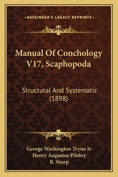 Paperback Manual Of Conchology V17, Scaphopoda: Structural And Systematic (1898) Book