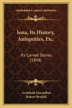 Paperback Iona, Its History, Antiquities, Etc.: Its Carved Stones (1898) Book