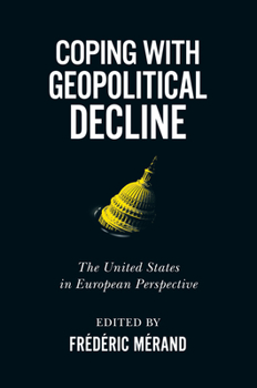 Paperback Coping with Geopolitical Decline: The United States in European Perspective Book