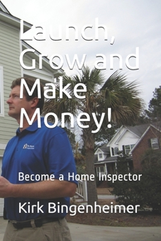 Paperback Launch, Grow and Make Money!: Become a Home Inspector Book
