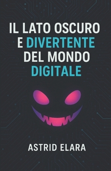 Paperback Il lato oscuro e divertente del mondo digitale [Italian] Book