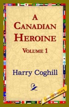 Paperback A Canadian Heroine, Volume 1 Book