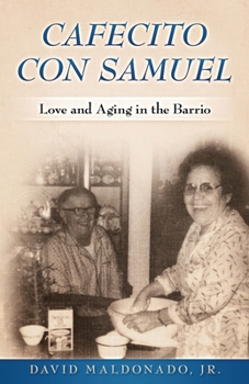 Paperback Cafecito con Samuel: Love and Aging in the Barrio Book