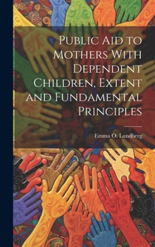 Hardcover Public aid to Mothers With Dependent Children, Extent and Fundamental Principles Book