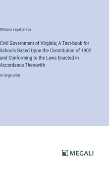 Civil Government of Virginia; A Text-book for Schools Based Upon the Constitution of 1902 and Conforming to the Laws Enacted in Accordance Therewith: