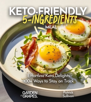 Paperback Keto-Friendly 5-Ingredient Meals: Effortless Keto Delights - 5 Ingredients, 100+ Ways to Stay on Track Book