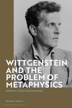 Paperback Wittgenstein and the Problem of Metaphysics: Aesthetics, Ethics and Subjectivity Book